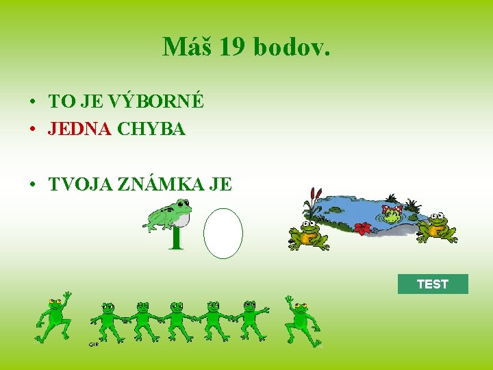 Máš 19 bodov. • TO JE VÝBORNÉ • JEDNA CHYBA • TVOJA ZNÁMKA JE