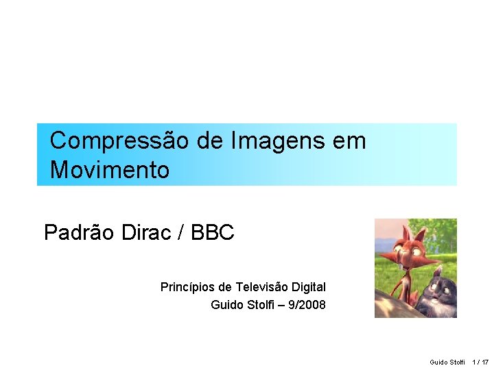 Compressão de Imagens em Movimento Padrão Dirac / BBC Princípios de Televisão Digital Guido