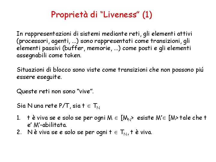 Proprietà di “Liveness” (1) In rappresentazioni di sistemi mediante reti, gli elementi attivi (processori,