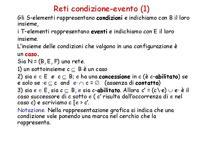 Reti condizione-evento (1) Gli S-elementi rappresentano condizioni e indichiamo con B il loro insieme,