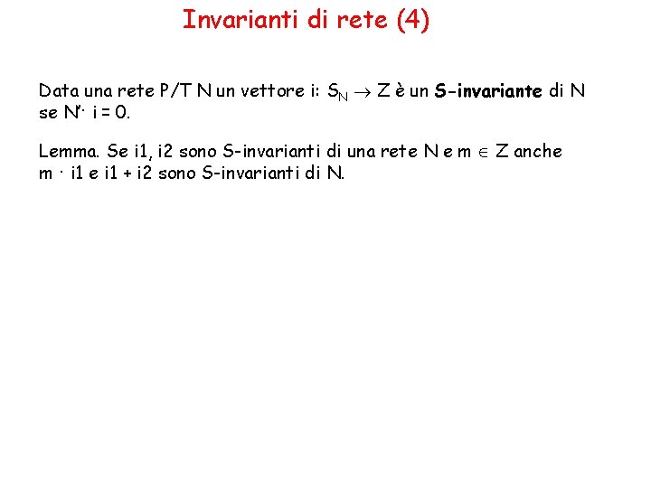 Invarianti di rete (4) Data una rete P/T N un vettore i: SN Z
