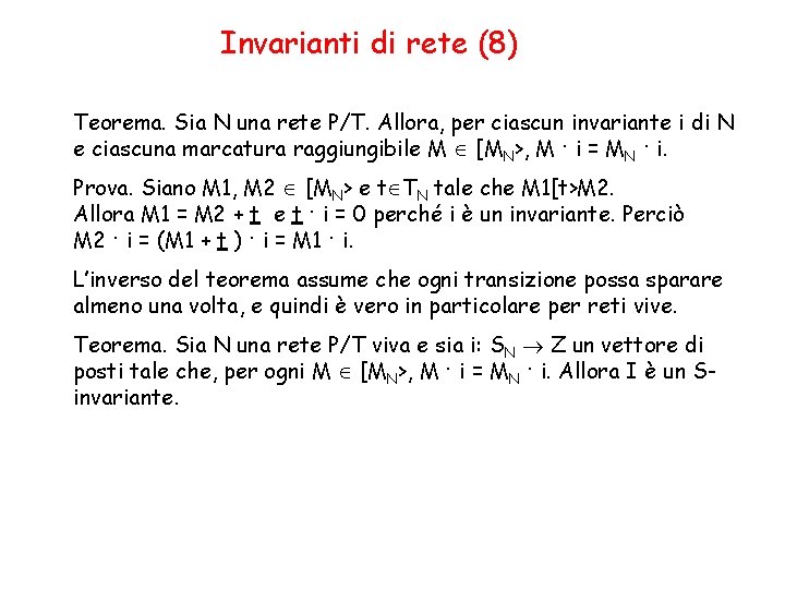 Invarianti di rete (8) Teorema. Sia N una rete P/T. Allora, per ciascun invariante