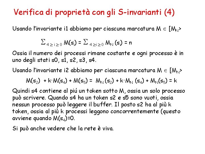 Verifica di proprietà con gli S-invarianti (4) Usando l’invariante i 1 abbiamo per ciascuna