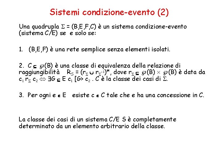 Sistemi condizione-evento (2) Una quadrupla = (B, E, F, C) è un sistema condizione-evento