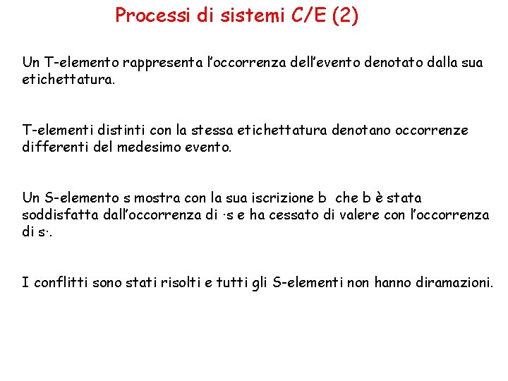 Processi di sistemi C/E (2) Un T-elemento rappresenta l’occorrenza dell’evento denotato dalla sua etichettatura.