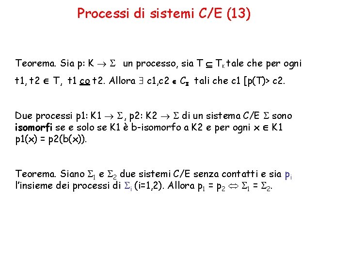 Processi di sistemi C/E (13) Teorema. Sia p: K un processo, sia T TK