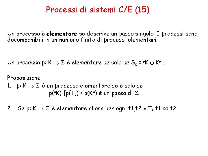 Processi di sistemi C/E (15) Un processo è elementare se descrive un passo singolo.