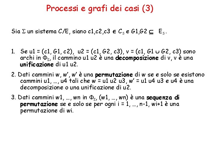 Processi e grafi dei casi (3) Sia un sistema C/E, siano c 1, c