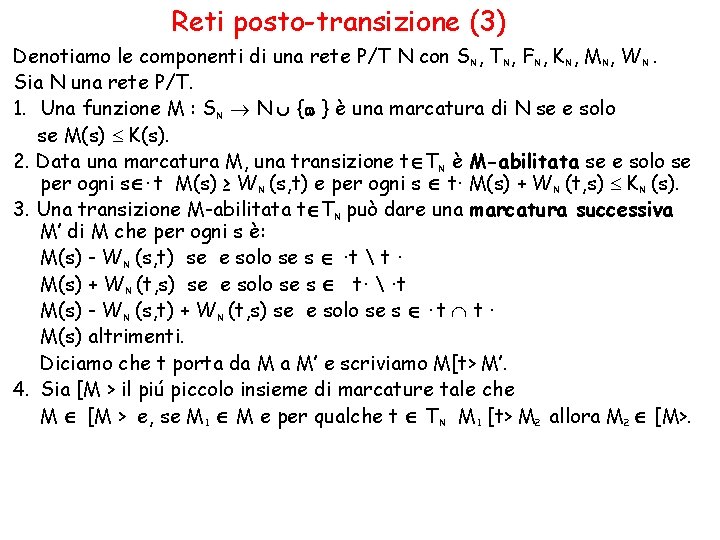 Reti posto-transizione (3) Denotiamo le componenti di una rete P/T N con S N,