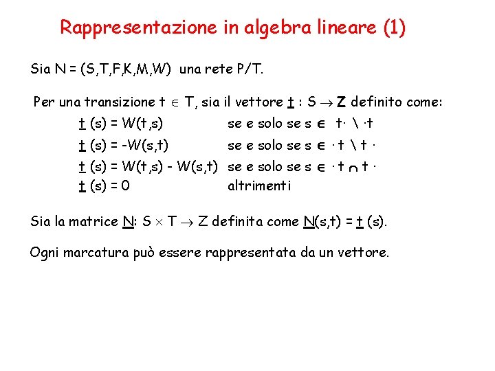 Rappresentazione in algebra lineare (1) Sia N = (S, T, F, K, M, W)