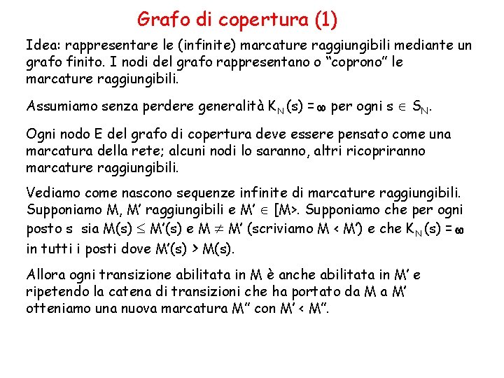 Grafo di copertura (1) Idea: rappresentare le (infinite) marcature raggiungibili mediante un grafo finito.