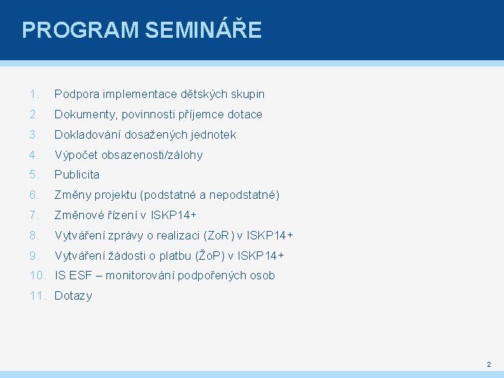 PROGRAM SEMINÁŘE 1. Podpora implementace dětských skupin 2. Dokumenty, povinnosti příjemce dotace 3. Dokladování