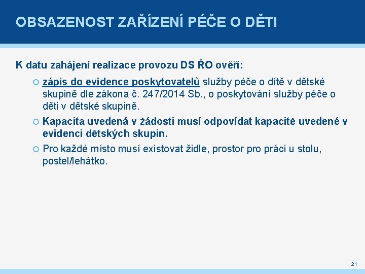 OBSAZENOST ZAŘÍZENÍ PÉČE O DĚTI K datu zahájení realizace provozu DS ŘO ověří: zápis