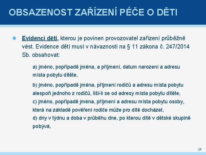 OBSAZENOST ZAŘÍZENÍ PÉČE O DĚTI Evidenci dětí, kterou je povinen provozovatel zařízení průběžně vést.