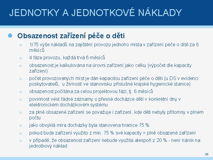 JEDNOTKY A JEDNOTKOVÉ NÁKLADY Obsazenost zařízení péče o děti o 1/75 výše nákladů na