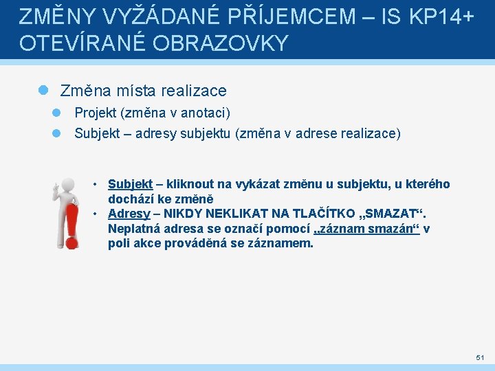 ZMĚNY VYŽÁDANÉ PŘÍJEMCEM – IS KP 14+ OTEVÍRANÉ OBRAZOVKY Změna místa realizace Projekt (změna