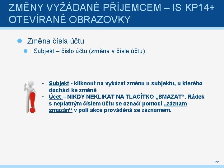 ZMĚNY VYŽÁDANÉ PŘÍJEMCEM – IS KP 14+ OTEVÍRANÉ OBRAZOVKY Změna čísla účtu Subjekt –