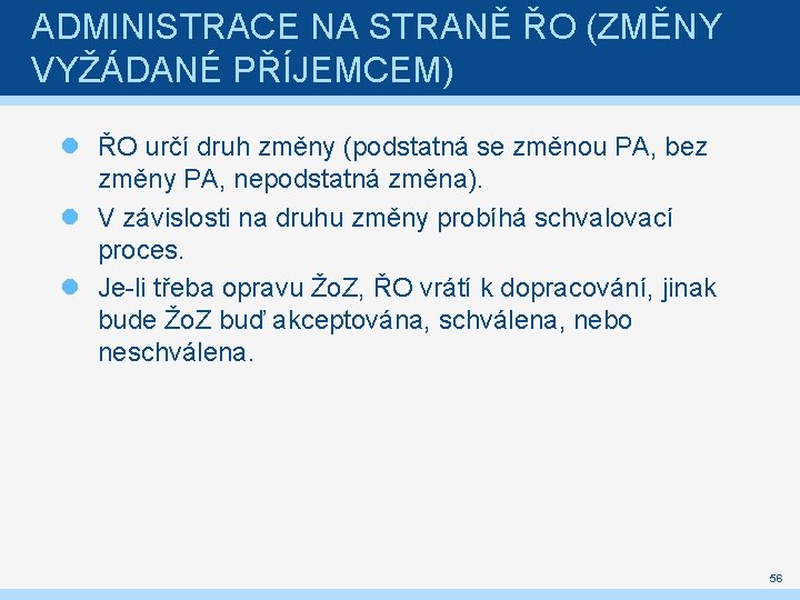 ADMINISTRACE NA STRANĚ ŘO (ZMĚNY VYŽÁDANÉ PŘÍJEMCEM) ŘO určí druh změny (podstatná se změnou