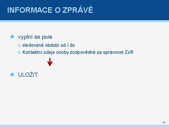 INFORMACE O ZPRÁVĚ vyplní se pole sledované období od / do Kontaktní údaje osoby