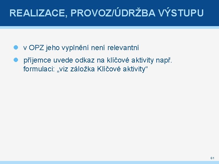 REALIZACE, PROVOZ/ÚDRŽBA VÝSTUPU v OPZ jeho vyplnění není relevantní příjemce uvede odkaz na klíčové