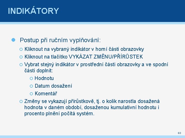 INDIKÁTORY Postup při ručním vyplňování: Kliknout na vybraný indikátor v horní části obrazovky Kliknout