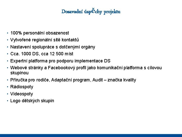 Dosavadní úspěchy projektu • • • 100% personální obsazenost • • Příručka pro rodiče,