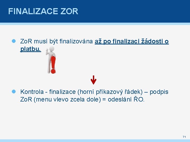 FINALIZACE ZOR Zo. R musí být finalizována až po finalizaci žádosti o platbu. Kontrola