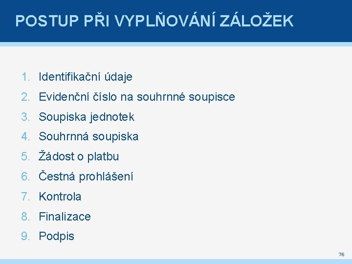 POSTUP PŘI VYPLŇOVÁNÍ ZÁLOŽEK 1. Identifikační údaje 2. Evidenční číslo na souhrnné soupisce 3.