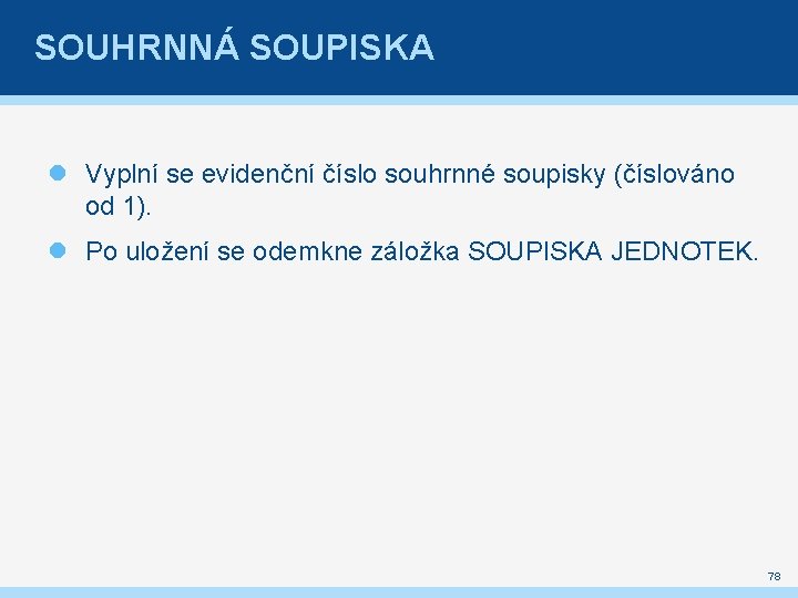 SOUHRNNÁ SOUPISKA Vyplní se evidenční číslo souhrnné soupisky (číslováno od 1). Po uložení se