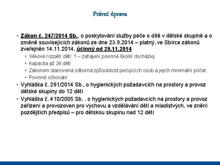 Právní úprava • Zákon č. 247/2014 Sb. , o poskytování služby péče o dítě