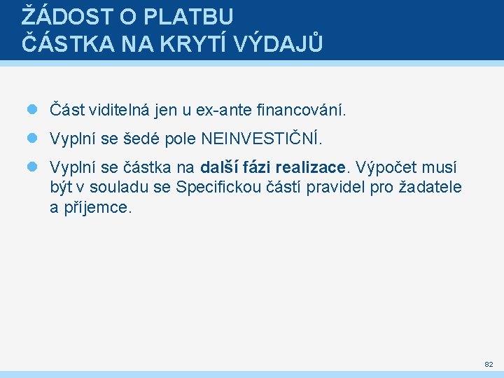 ŽÁDOST O PLATBU ČÁSTKA NA KRYTÍ VÝDAJŮ Část viditelná jen u ex-ante financování. Vyplní