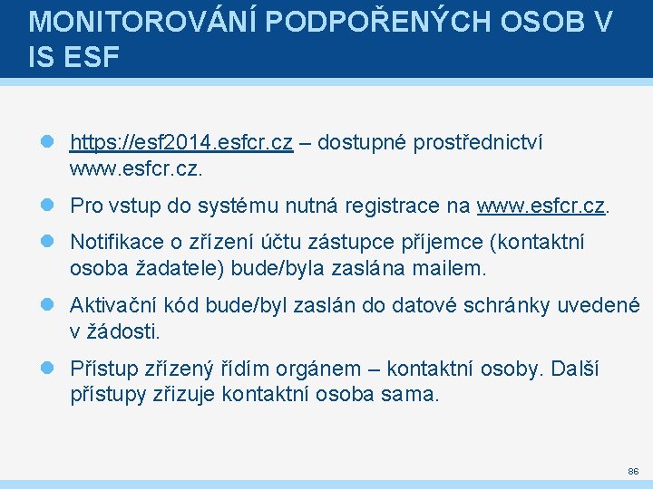 MONITOROVÁNÍ PODPOŘENÝCH OSOB V IS ESF https: //esf 2014. esfcr. cz – dostupné prostřednictví