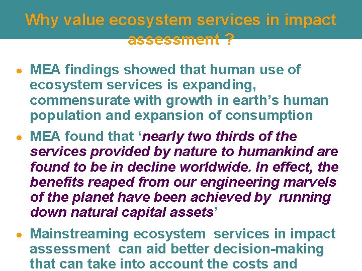 Why value ecosystem services in impact assessment ? ● MEA findings showed that human Why value ecosystem services in impact assessment ? ● MEA findings showed that human