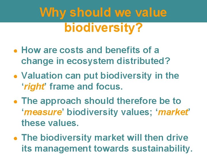 Why should we value biodiversity? ● How are costs and benefits of a change Why should we value biodiversity? ● How are costs and benefits of a change
