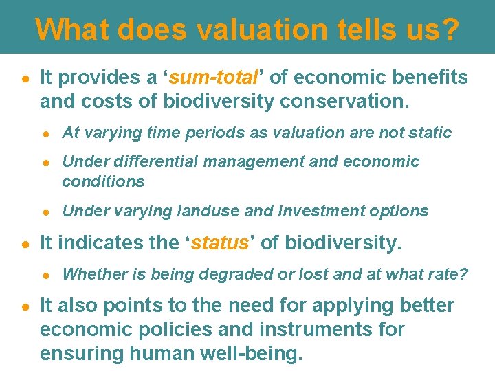 What does valuation tells us? ● ● It provides a ‘sum-total’ of economic benefits What does valuation tells us? ● ● It provides a ‘sum-total’ of economic benefits