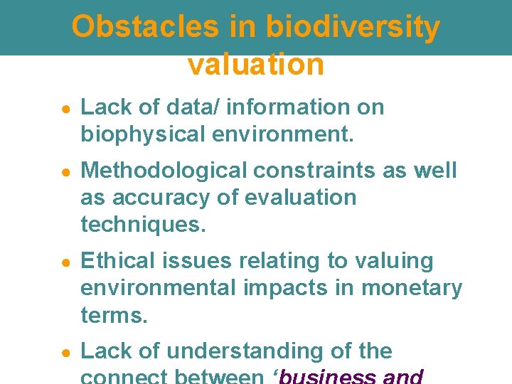 Obstacles in biodiversity valuation ● Lack of data/ information on biophysical environment. ● Methodological Obstacles in biodiversity valuation ● Lack of data/ information on biophysical environment. ● Methodological