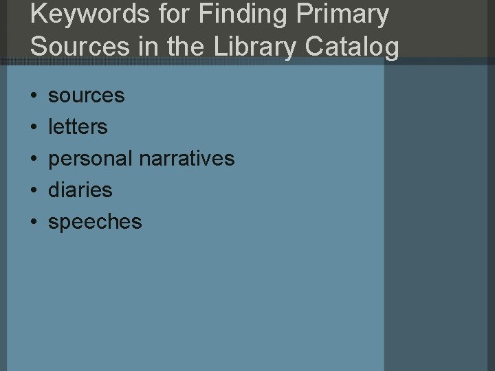 Keywords for Finding Primary Sources in the Library Catalog • • • sources letters