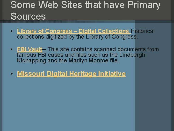 Some Web Sites that have Primary Sources • Library of Congress – Digital Collections