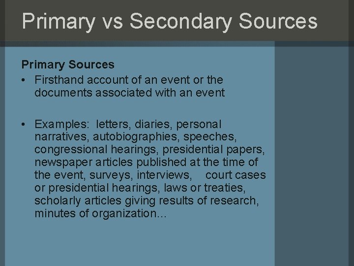 Primary vs Secondary Sources Primary Sources • Firsthand account of an event or the