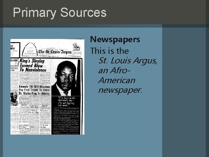 Primary Sources Newspapers This is the St. Louis Argus, an Afro. American newspaper. 