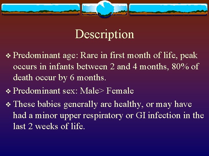 Description v Predominant age: Rare in first month of life, peak occurs in infants