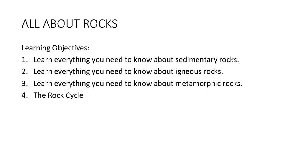 ALL ABOUT ROCKS Learning Objectives: 1. Learn everything you need to know about sedimentary