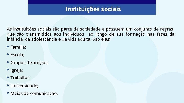 Instituições sociais As instituições sociais são parte da sociedade e possuem um conjunto de