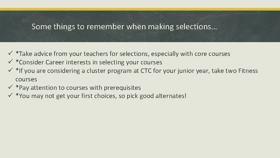 Some things to remember when making selections… ü *Take advice from your teachers for