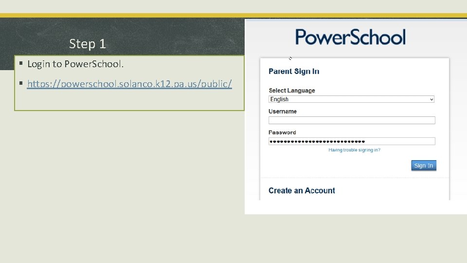 Step 1 § Login to Power. School. § https: //powerschool. solanco. k 12. pa.