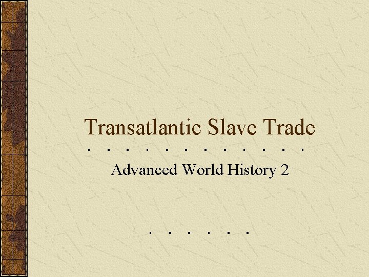 Transatlantic Slave Trade Advanced World History 2 