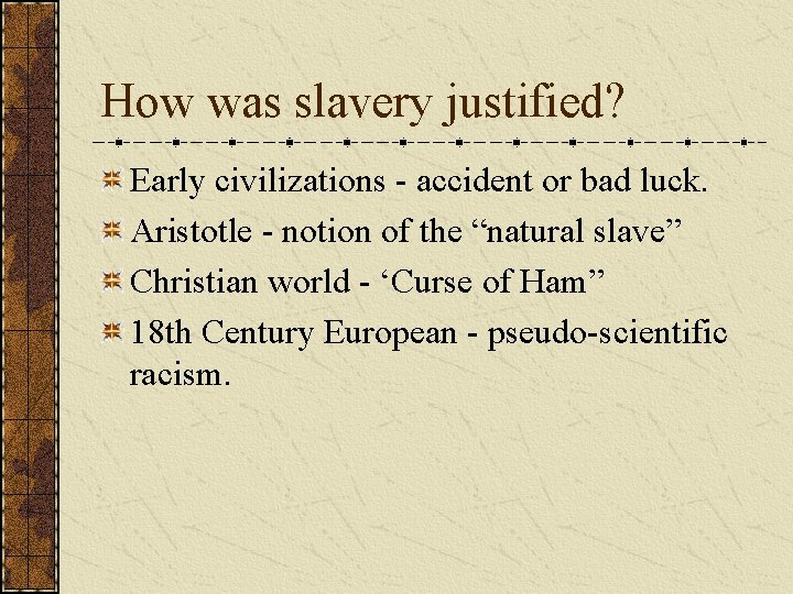 How was slavery justified? Early civilizations - accident or bad luck. Aristotle - notion