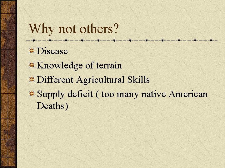 Why not others? Disease Knowledge of terrain Different Agricultural Skills Supply deficit ( too