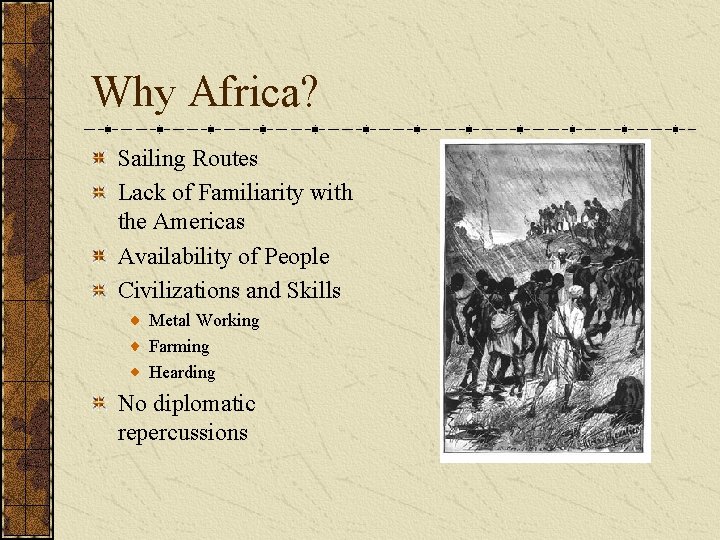 Why Africa? Sailing Routes Lack of Familiarity with the Americas Availability of People Civilizations