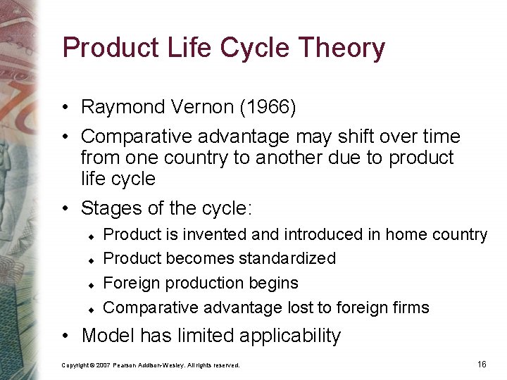 Product Life Cycle Theory • Raymond Vernon (1966) • Comparative advantage may shift over